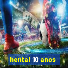 hentai 10 anos